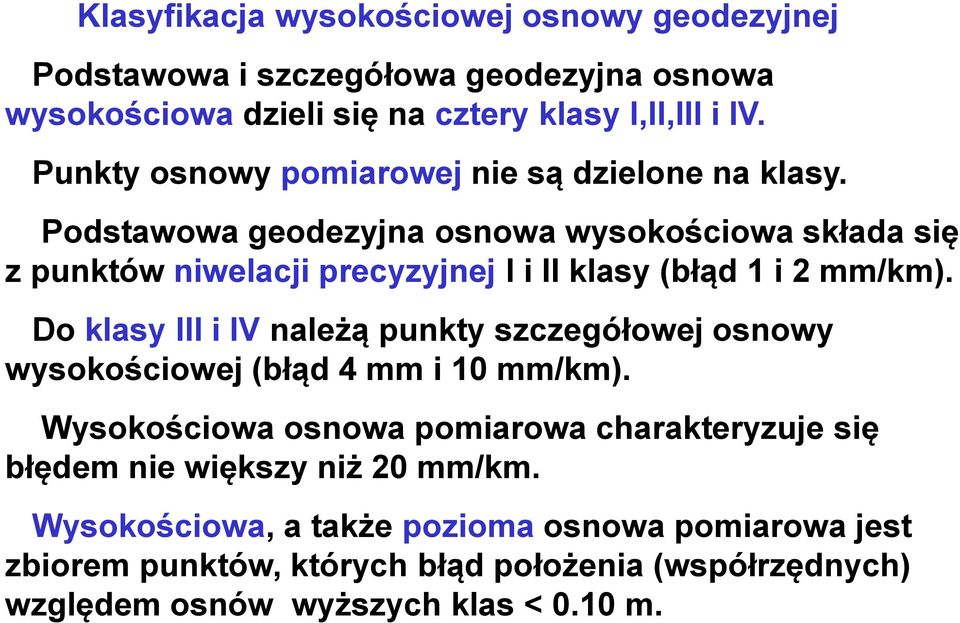 Podstawowa geodezyjna osnowa wysokościowa składa się z punktów niwelacji precyzyjnej I i II klasy (błąd 1 i 2 mm/km).