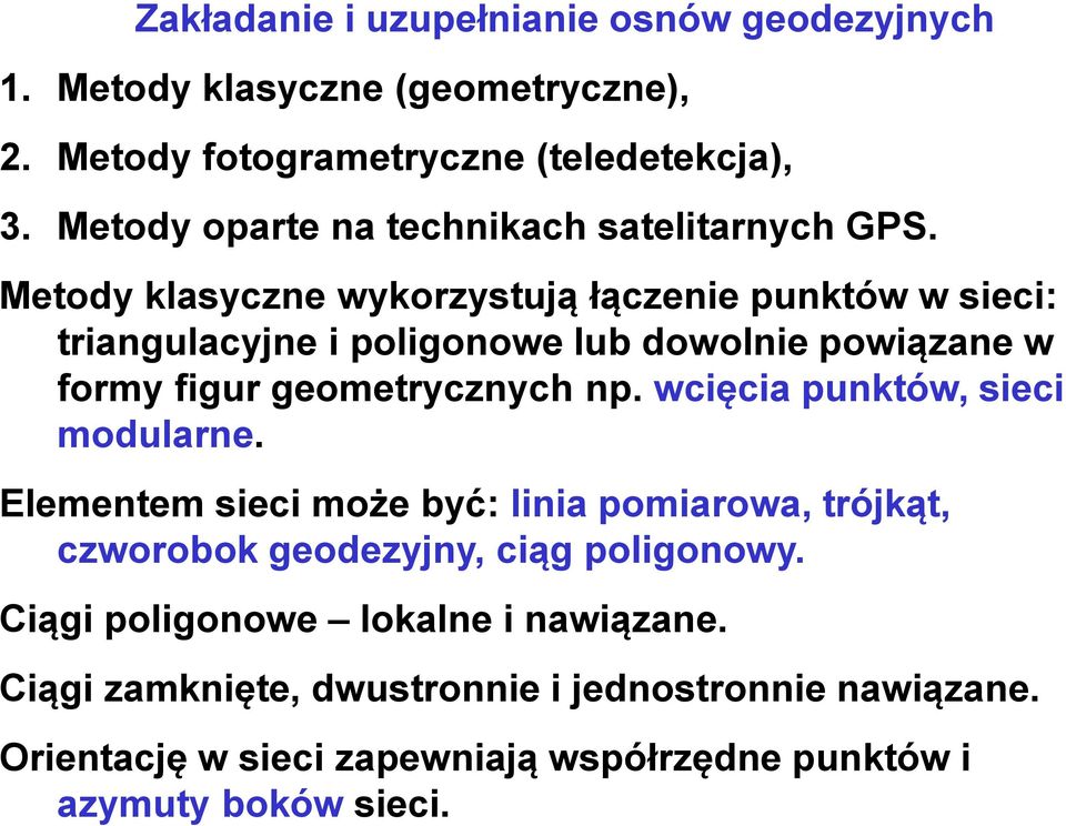 Metody klasyczne wykorzystują łączenie punktów w sieci: triangulacyjne i poligonowe lub dowolnie powiązane w formy figur geometrycznych np.