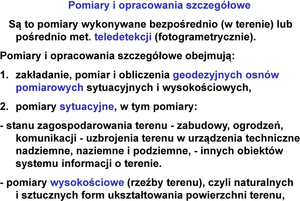 pomiary sytuacyjne, w tym pomiary: - stanu zagospodarowania terenu - zabudowy, ogrodzeń, komunikacji - uzbrojenia terenu w urządzenia techniczne