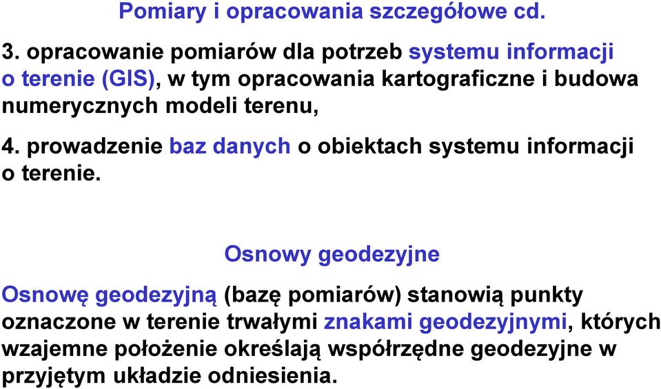 numerycznych modeli terenu, 4. prowadzenie baz danych o obiektach systemu informacji o terenie.