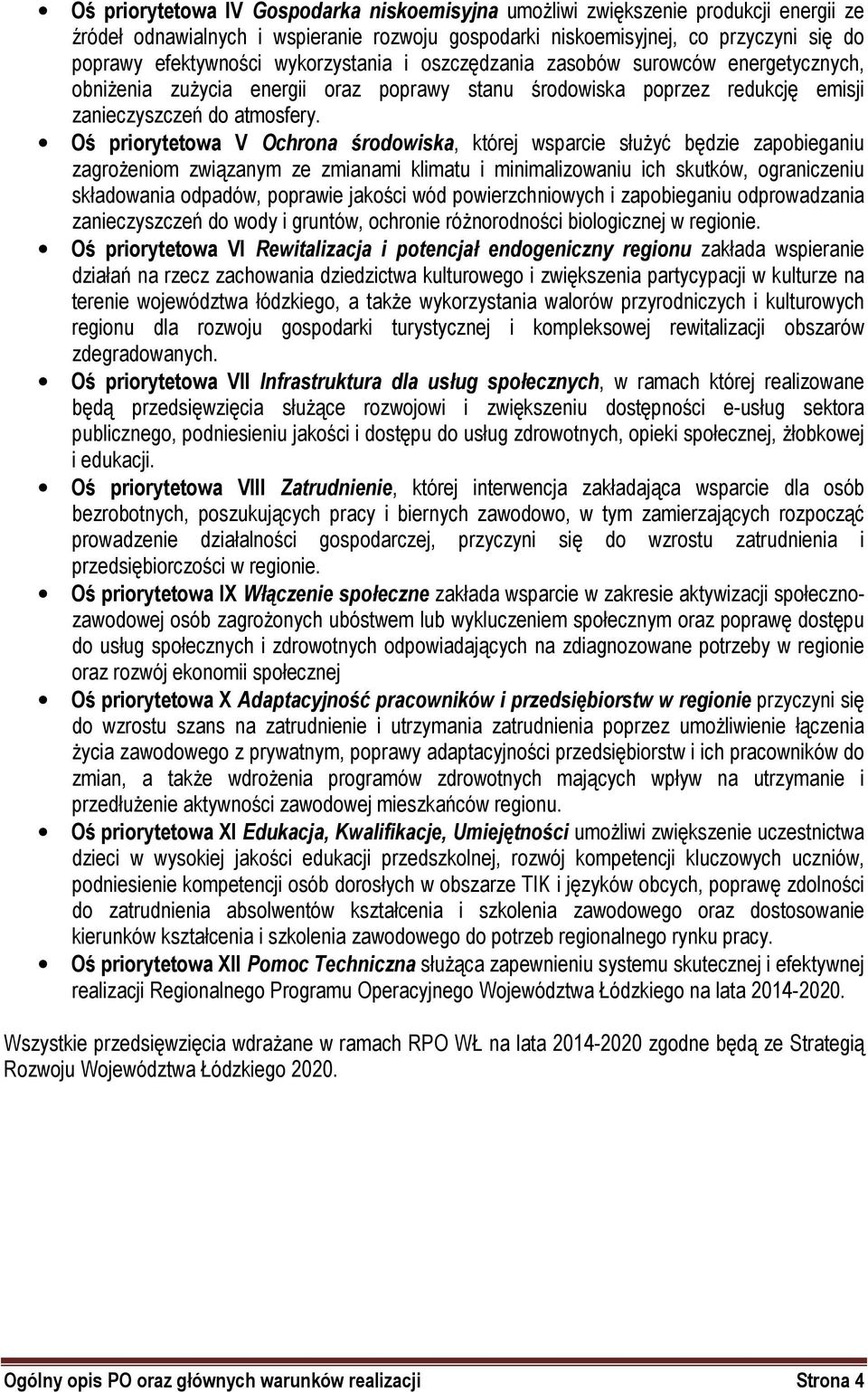 Oś priorytetowa V Ochrona środowiska, której wsparcie służyć będzie zapobieganiu zagrożeniom związanym ze zmianami klimatu i minimalizowaniu ich skutków, ograniczeniu składowania odpadów, poprawie