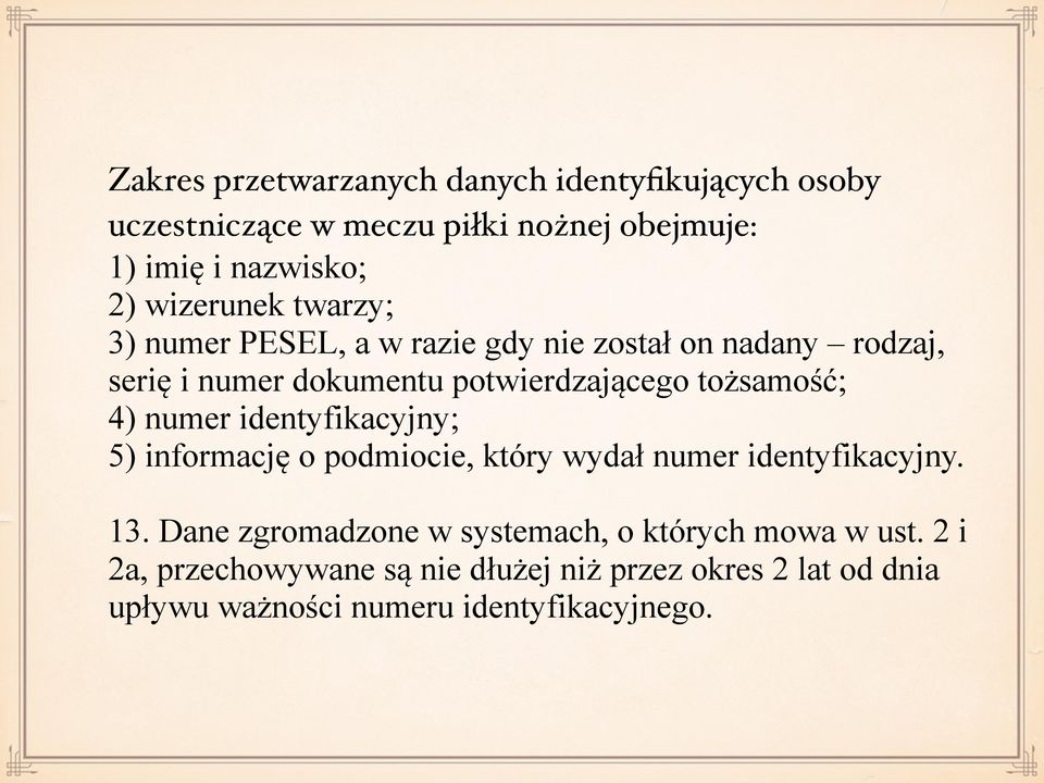 tożsamość; 4) numer identyfikacyjny; 5) informację o podmiocie, który wydał numer identyfikacyjny. 13.