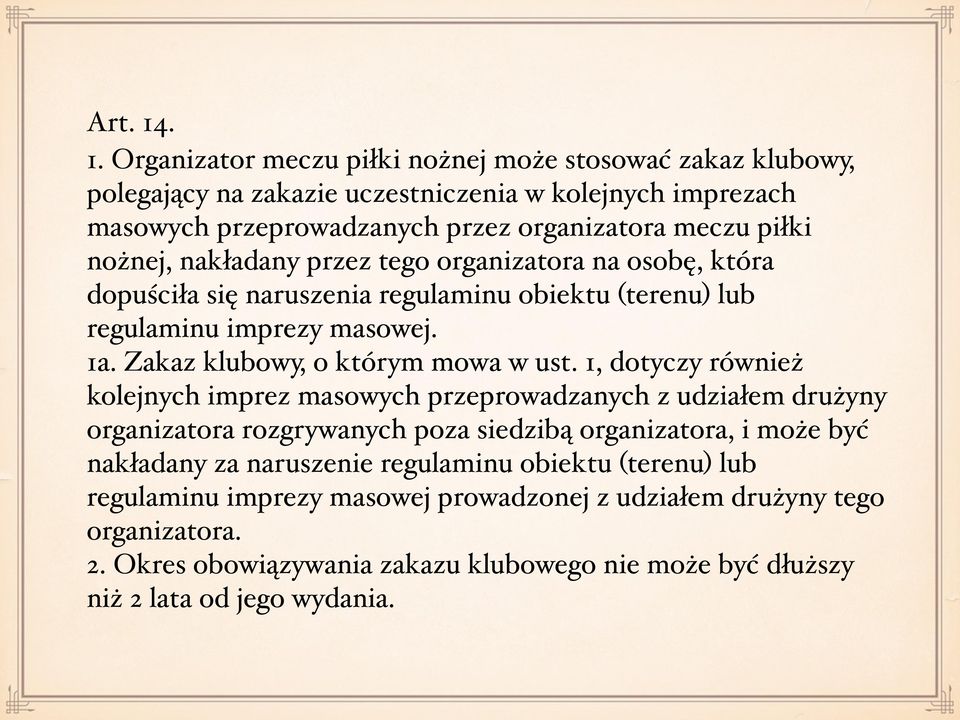 nożnej, nakładany przez tego organizatora na osobę, która dopuściła się naruszenia regulaminu obiektu (terenu) lub regulaminu imprezy masowej. 1a. Zakaz klubowy, o którym mowa w ust.