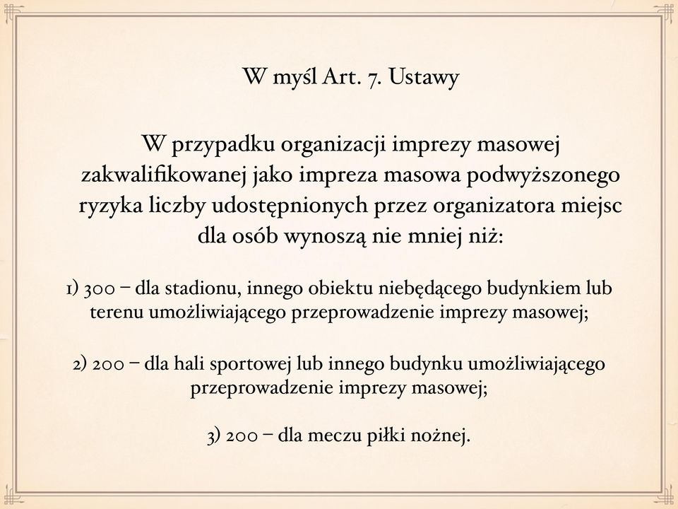 liczby udostępnionych przez organizatora miejsc dla osób wynoszą nie mniej niż: 1) 300 dla stadionu, innego