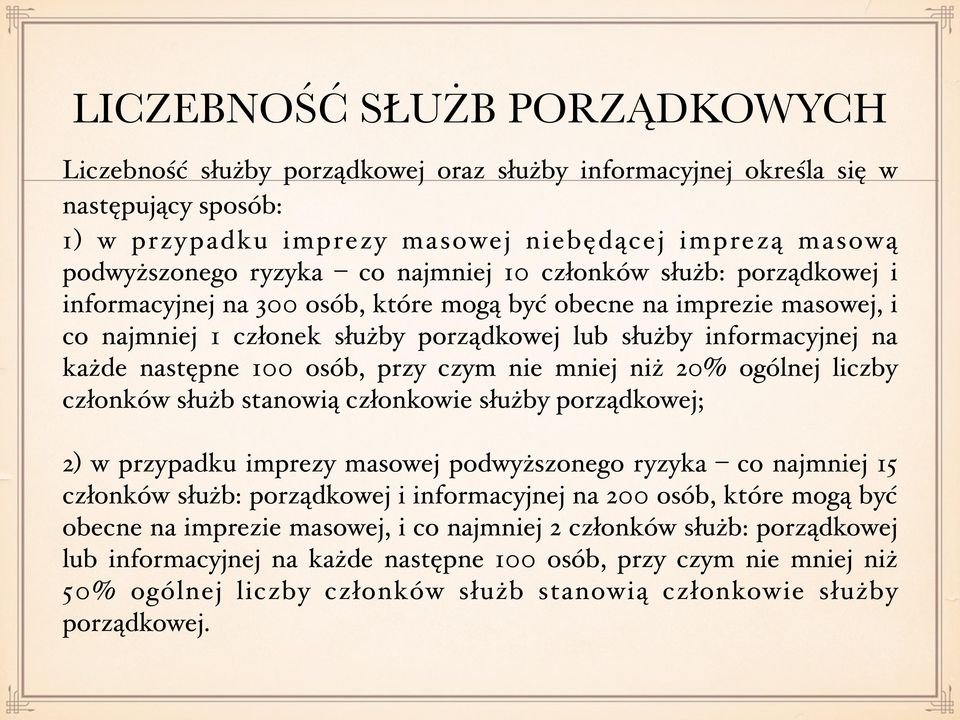 następne 100 osób, przy czym nie mniej niż 20% ogólnej liczby członków służb stanowią członkowie służby porządkowej; 2) w przypadku imprezy masowej podwyższonego ryzyka co najmniej 15 członków służb: