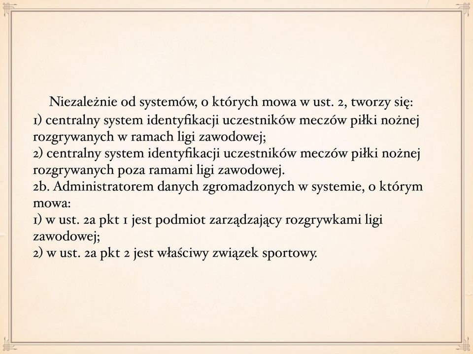 zawodowej; 2) centralny system identyfikacji uczestników meczów piłki nożnej rozgrywanych poza ramami ligi