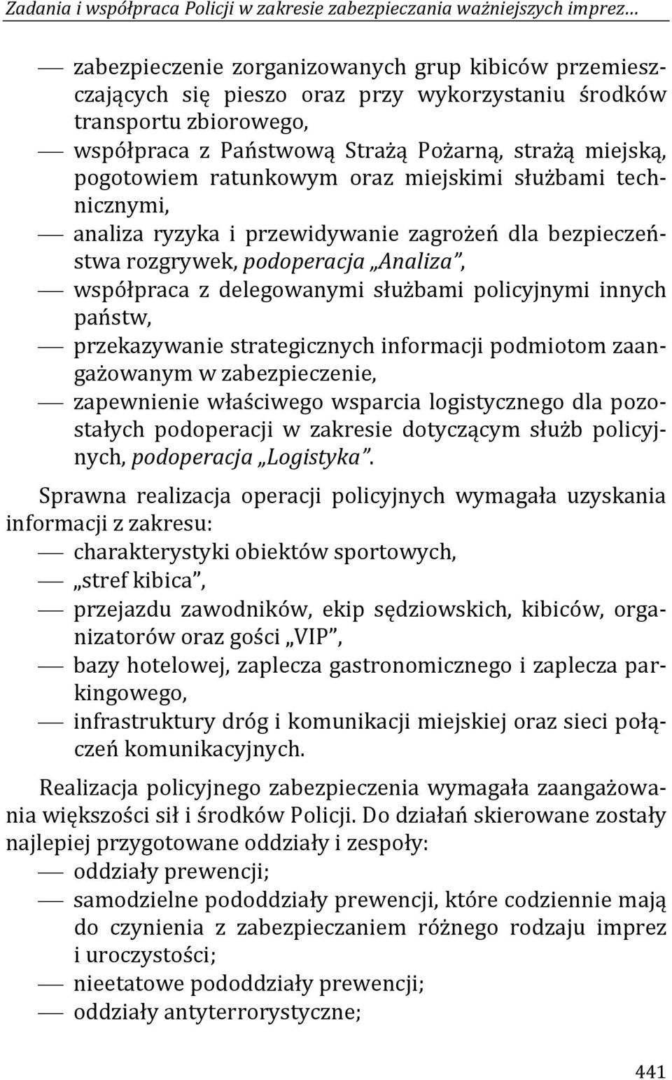 podoperacja Analiza, współpraca z delegowanymi służbami policyjnymi innych państw, przekazywanie strategicznych informacji podmiotom zaangażowanym w zabezpieczenie, zapewnienie właściwego wsparcia