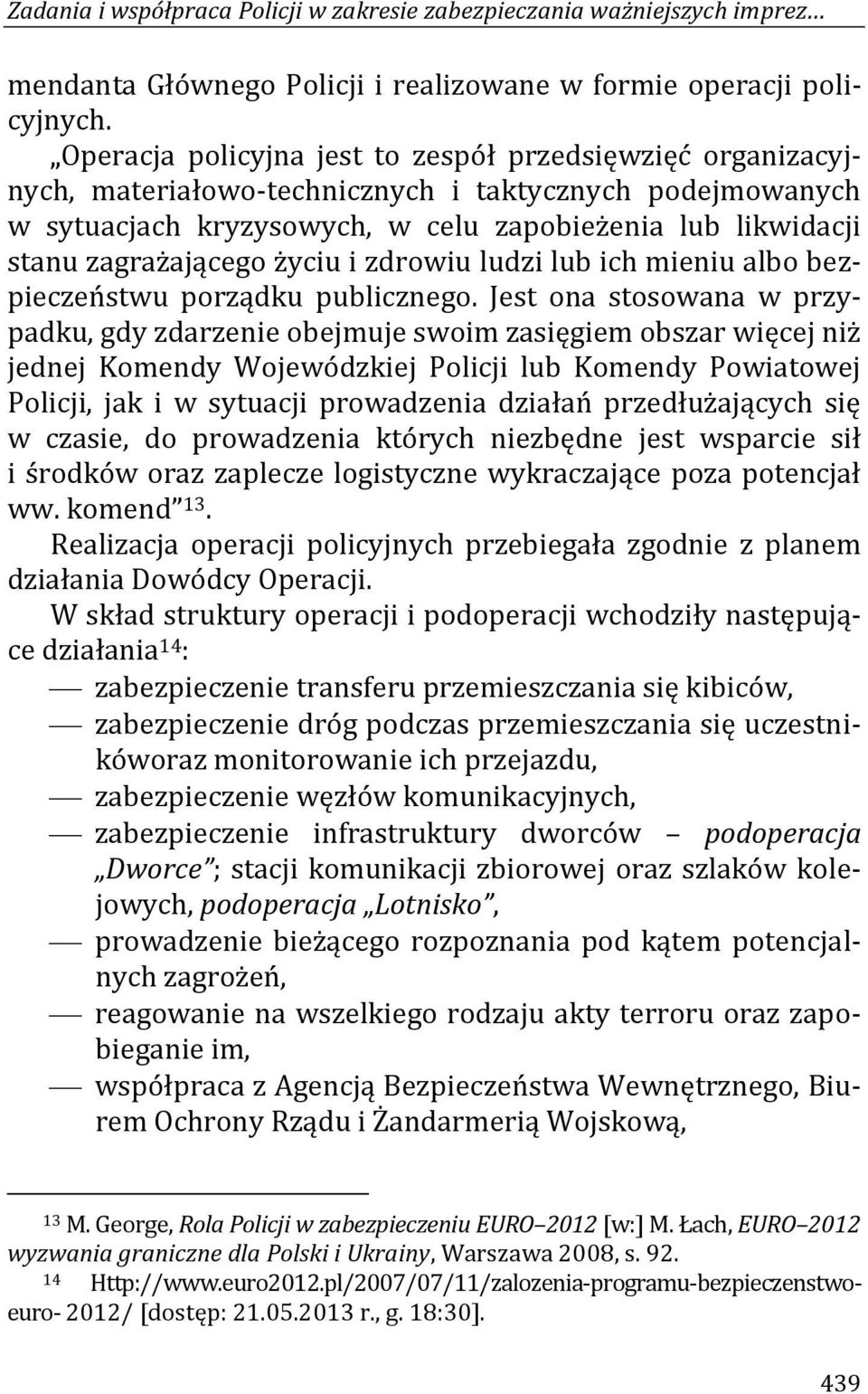 życiu i zdrowiu ludzi lub ich mieniu albo bezpieczeństwu porządku publicznego.