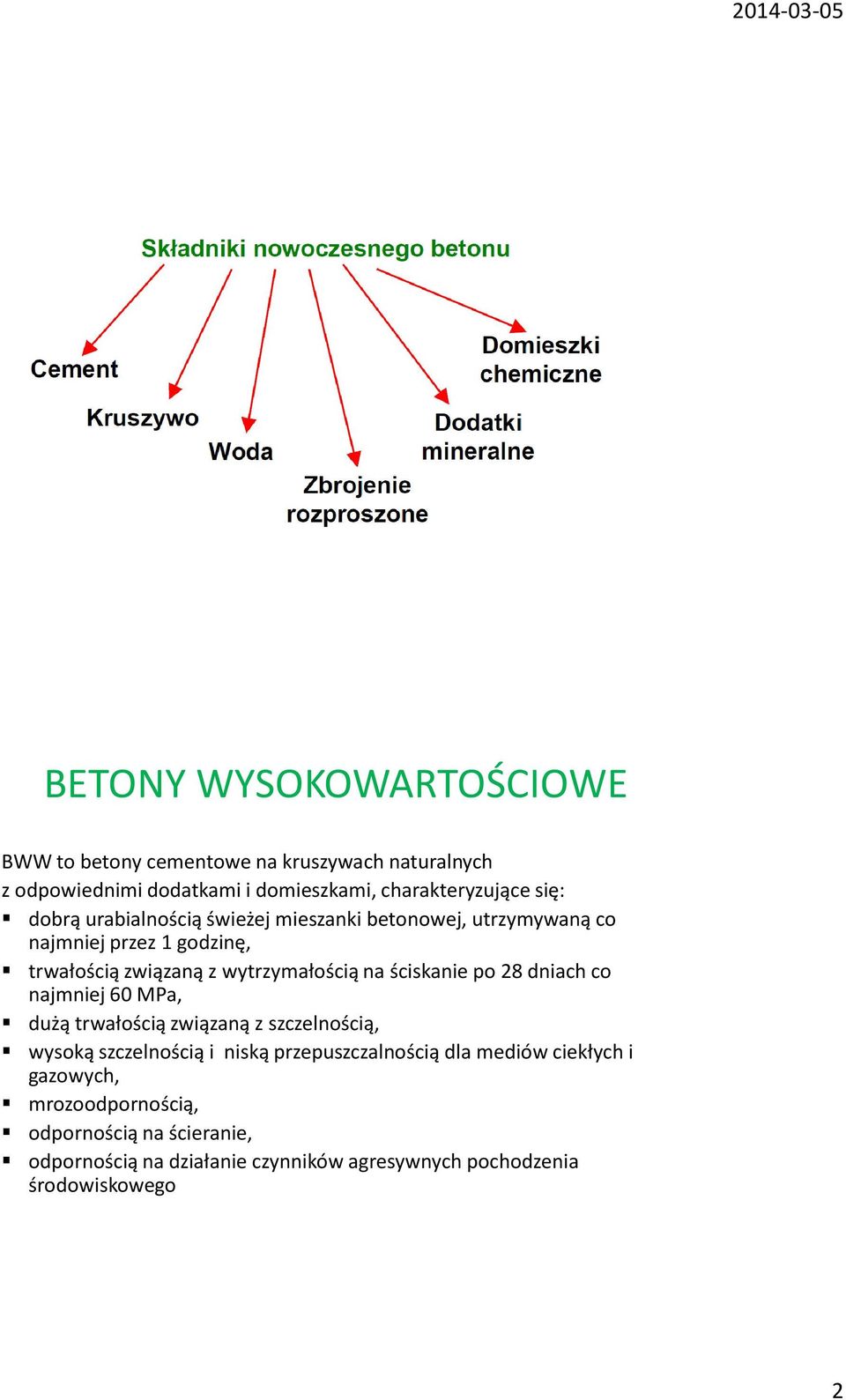 ściskanie po 28 dniach co najmniej 60 MPa, dużą trwałością związaną z szczelnością, wysoką szczelnością i niską przepuszczalnością dla