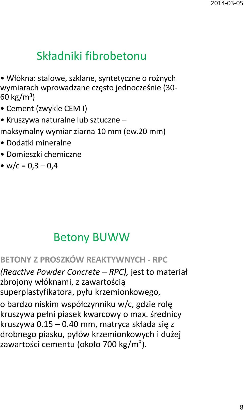 20 mm) Dodatki mineralne Domieszki chemiczne w/c = 0,3 0,4 Betony BUWW BETONY Z PROSZKÓW REAKTYWNYCH - RPC (Reactive Powder Concrete RPC), jest to materiał zbrojony