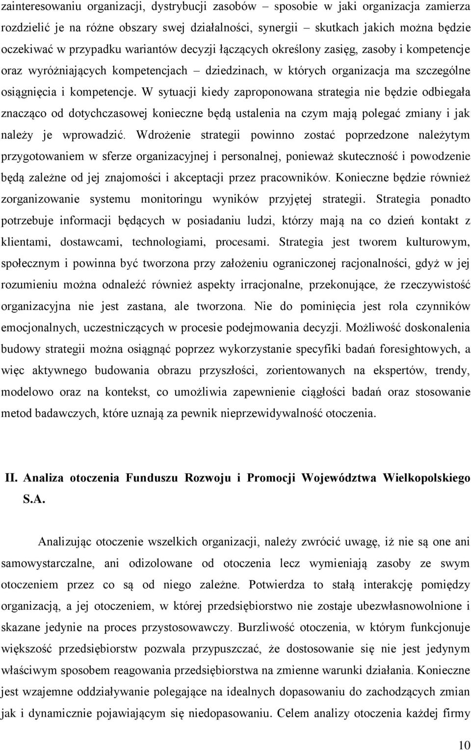 W sytuacji kiedy zaproponowana strategia nie będzie odbiegała znacząco od dotychczasowej konieczne będą ustalenia na czym mają polegać zmiany i jak należy je wprowadzić.