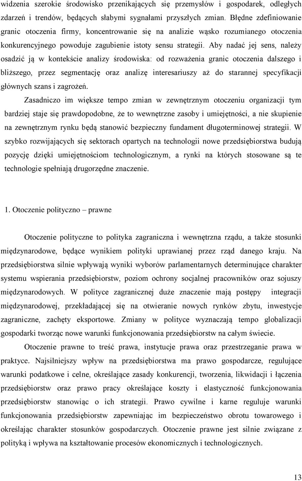 Aby nadać jej sens, należy osadzić ją w kontekście analizy środowiska: od rozważenia granic otoczenia dalszego i bliższego, przez segmentację oraz analizę interesariuszy aż do starannej specyfikacji