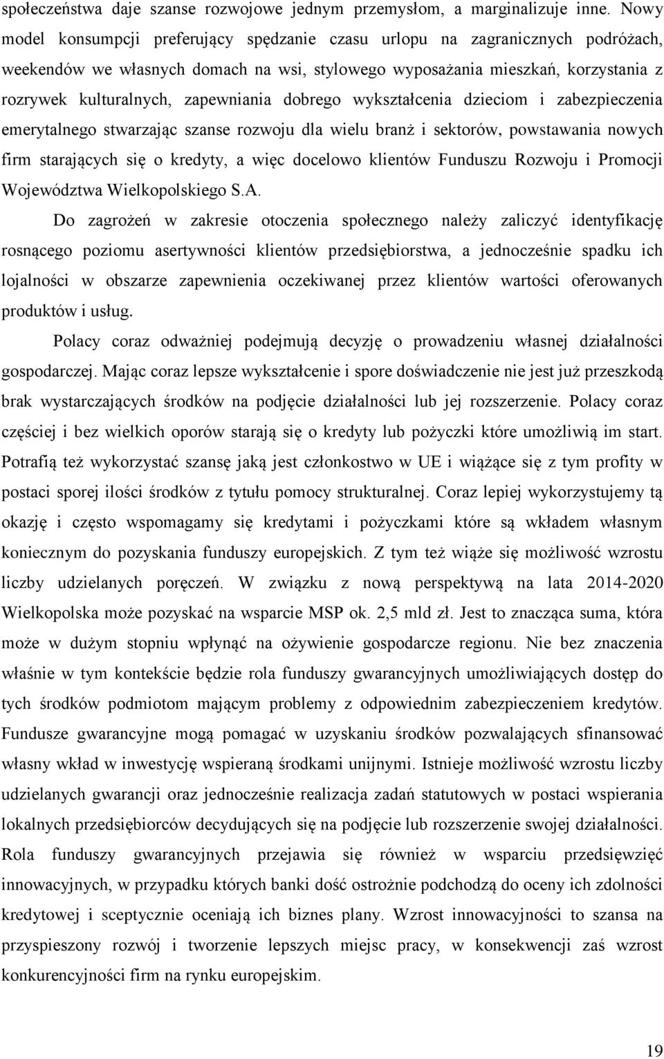 zapewniania dobrego wykształcenia dzieciom i zabezpieczenia emerytalnego stwarzając szanse rozwoju dla wielu branż i sektorów, powstawania nowych firm starających się o kredyty, a więc docelowo