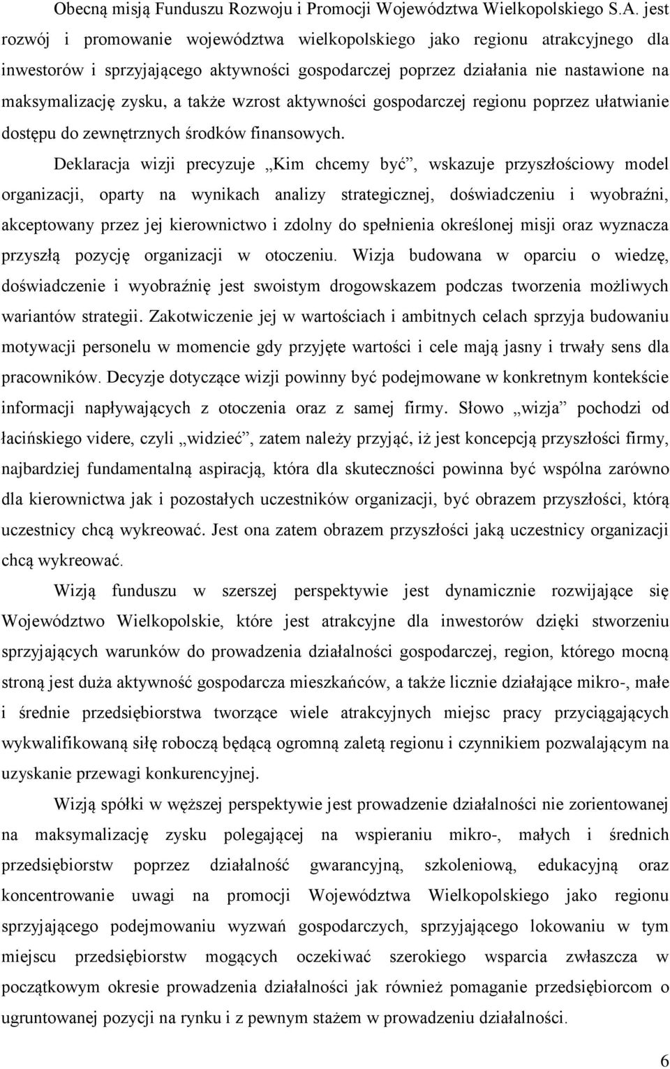 wzrost aktywności gospodarczej regionu poprzez ułatwianie dostępu do zewnętrznych środków finansowych.