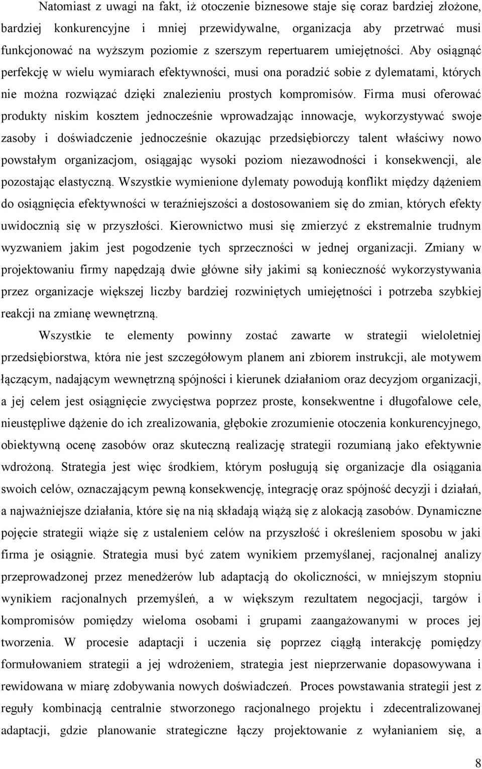 Firma musi oferować produkty niskim kosztem jednocześnie wprowadzając innowacje, wykorzystywać swoje zasoby i doświadczenie jednocześnie okazując przedsiębiorczy talent właściwy nowo powstałym