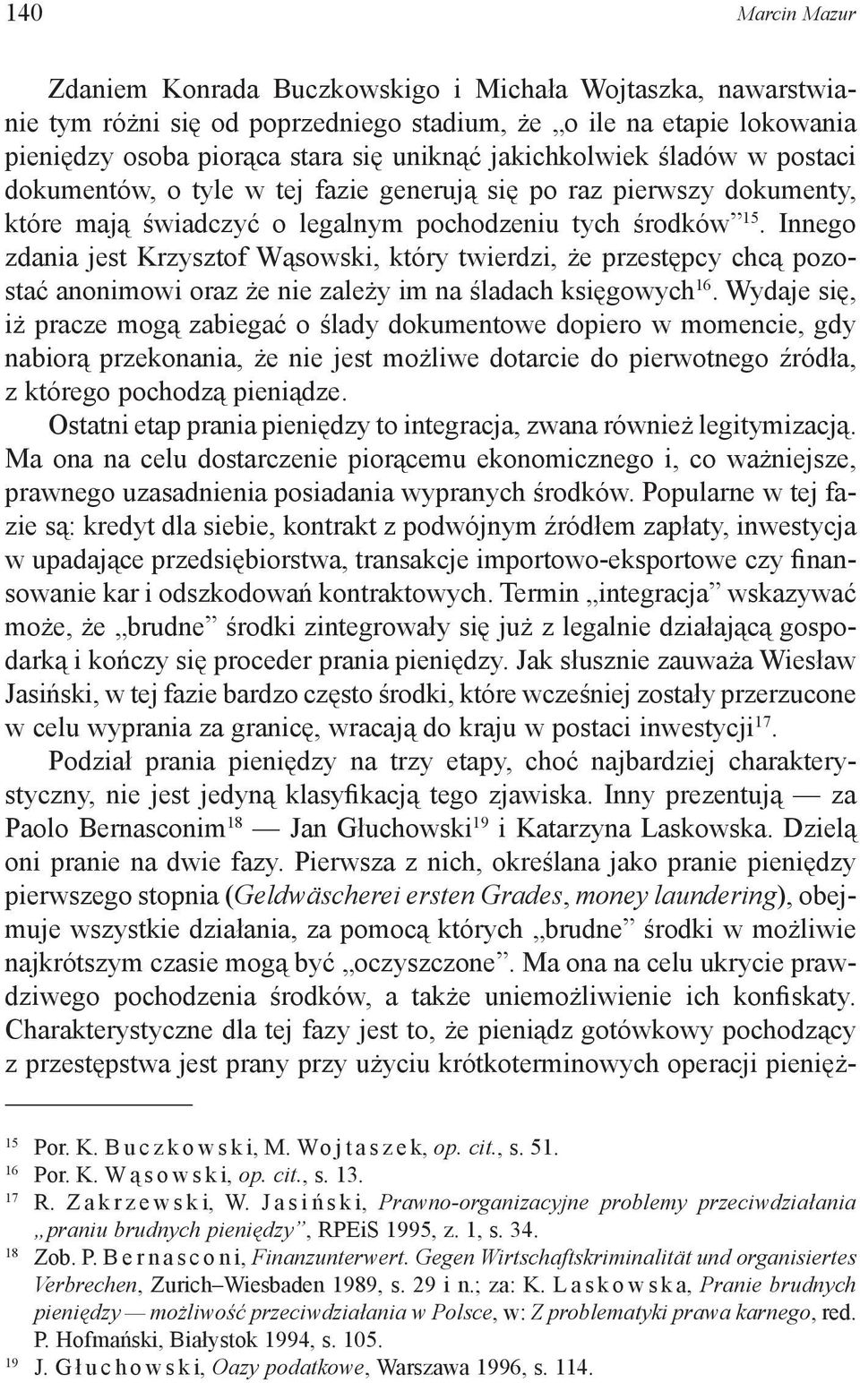 Innego zdania jest Krzysztof Wąsowski, który twierdzi, że przestępcy chcą pozostać anonimowi oraz że nie zależy im na śladach księgowych 16.