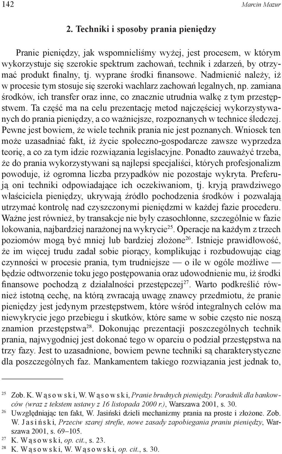 wyprane środki finansowe. Nadmienić należy, iż w procesie tym stosuje się szeroki wachlarz zachowań legalnych, np.