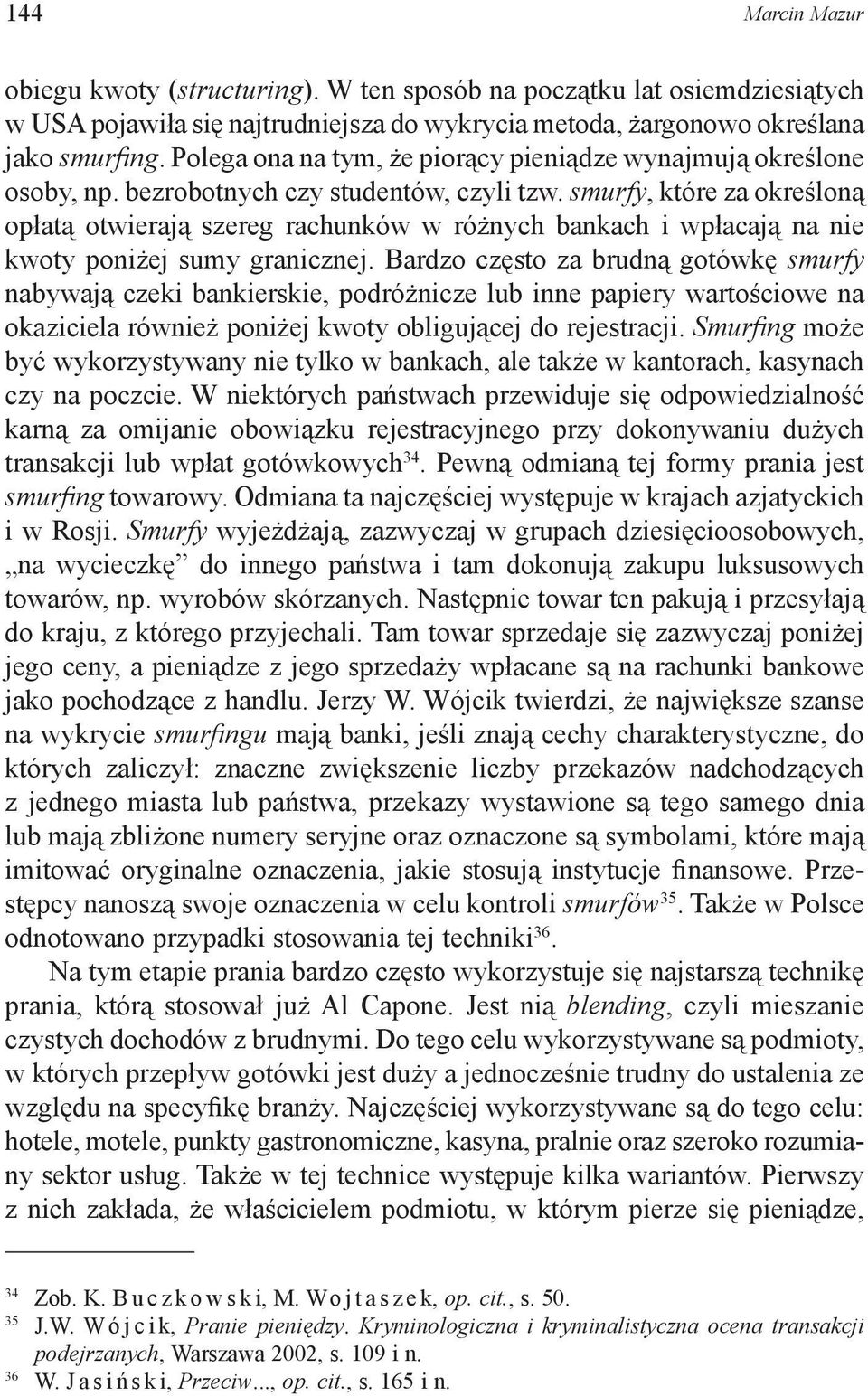 smurfy, które za określoną opłatą otwierają szereg rachunków w różnych bankach i wpłacają na nie kwoty poniżej sumy granicznej.