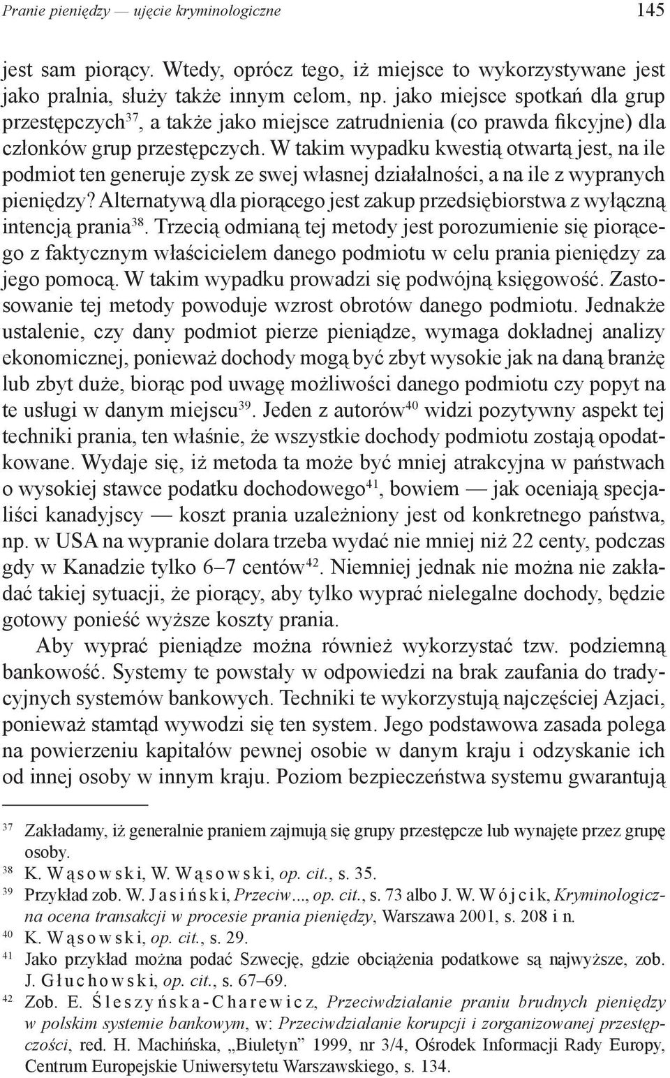 W takim wypadku kwestią otwartą jest, na ile podmiot ten generuje zysk ze swej własnej działalności, a na ile z wypranych pieniędzy?