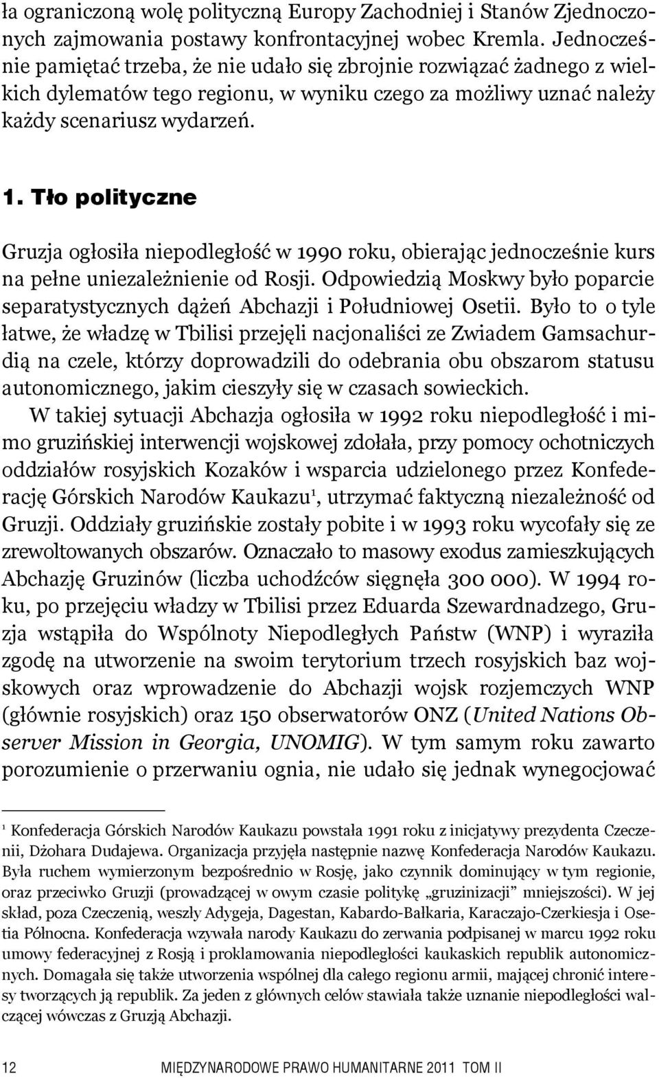 Tło polityczne Gruzja ogłosiła niepodległość w 1990 roku, obierając jednocześnie kurs na pełne uniezależnienie od Rosji.