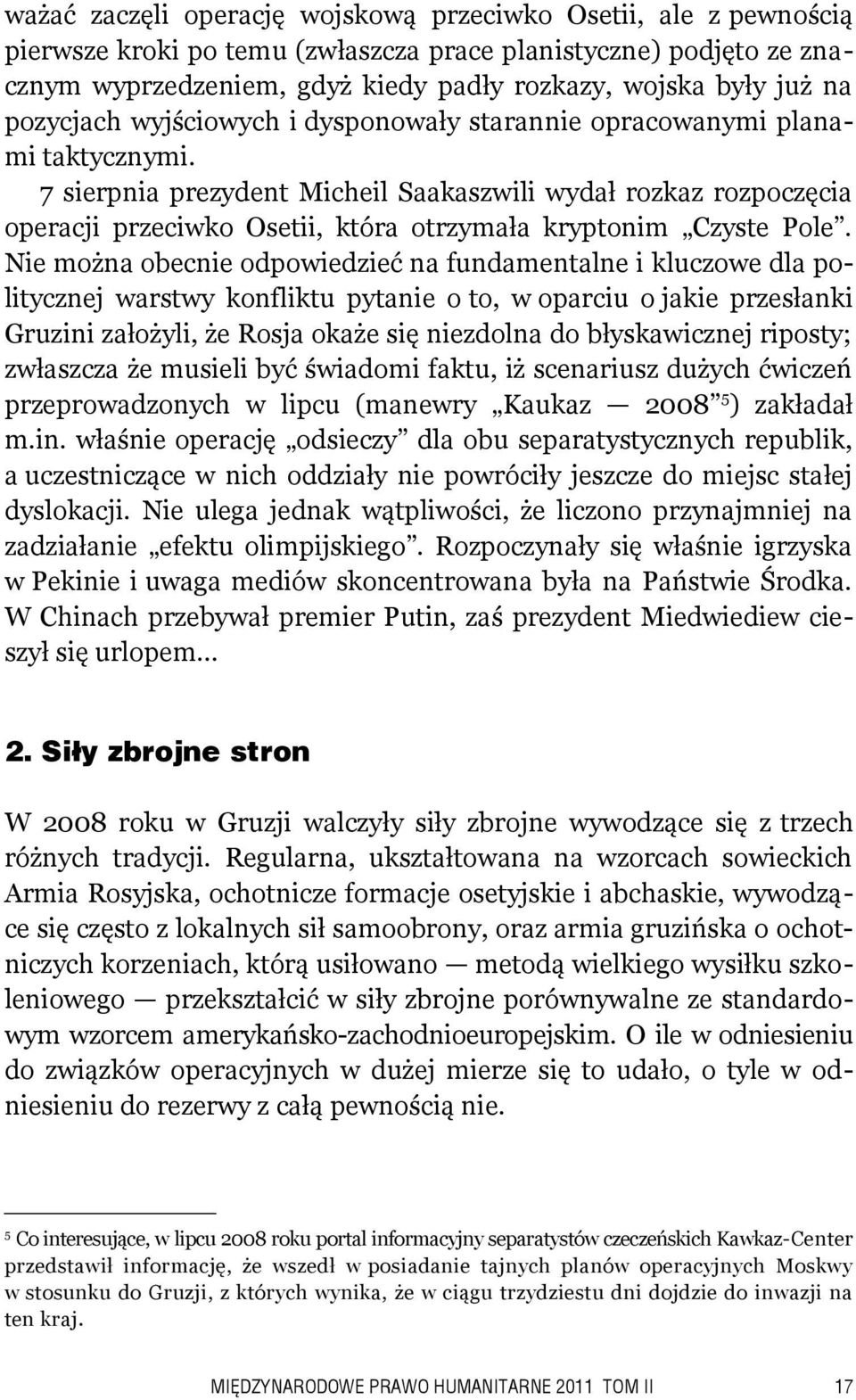 7 sierpnia prezydent Micheil Saakaszwili wydał rozkaz rozpoczęcia operacji przeciwko Osetii, która otrzymała kryptonim Czyste Pole.