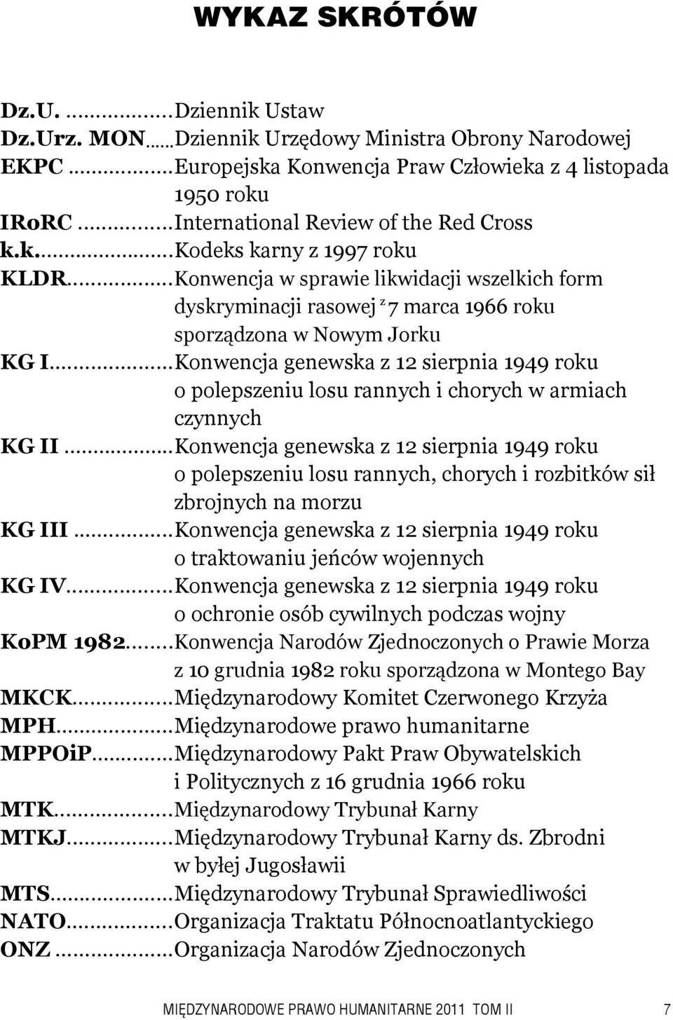 ..Konwencja genewska z 12 sierpnia 1949 roku o polepszeniu losu rannych i chorych w armiach czynnych KG II.