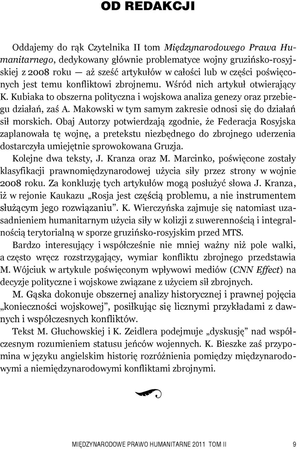 Makowski w tym samym zakresie odnosi się do działań sił morskich.