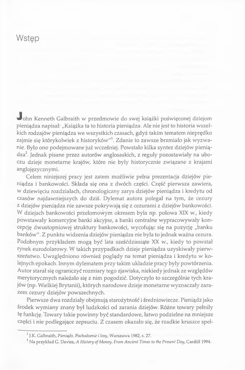 Było ono podejmowane już wcześniej. Powstało kilka syntez dziejów pieniądza2.