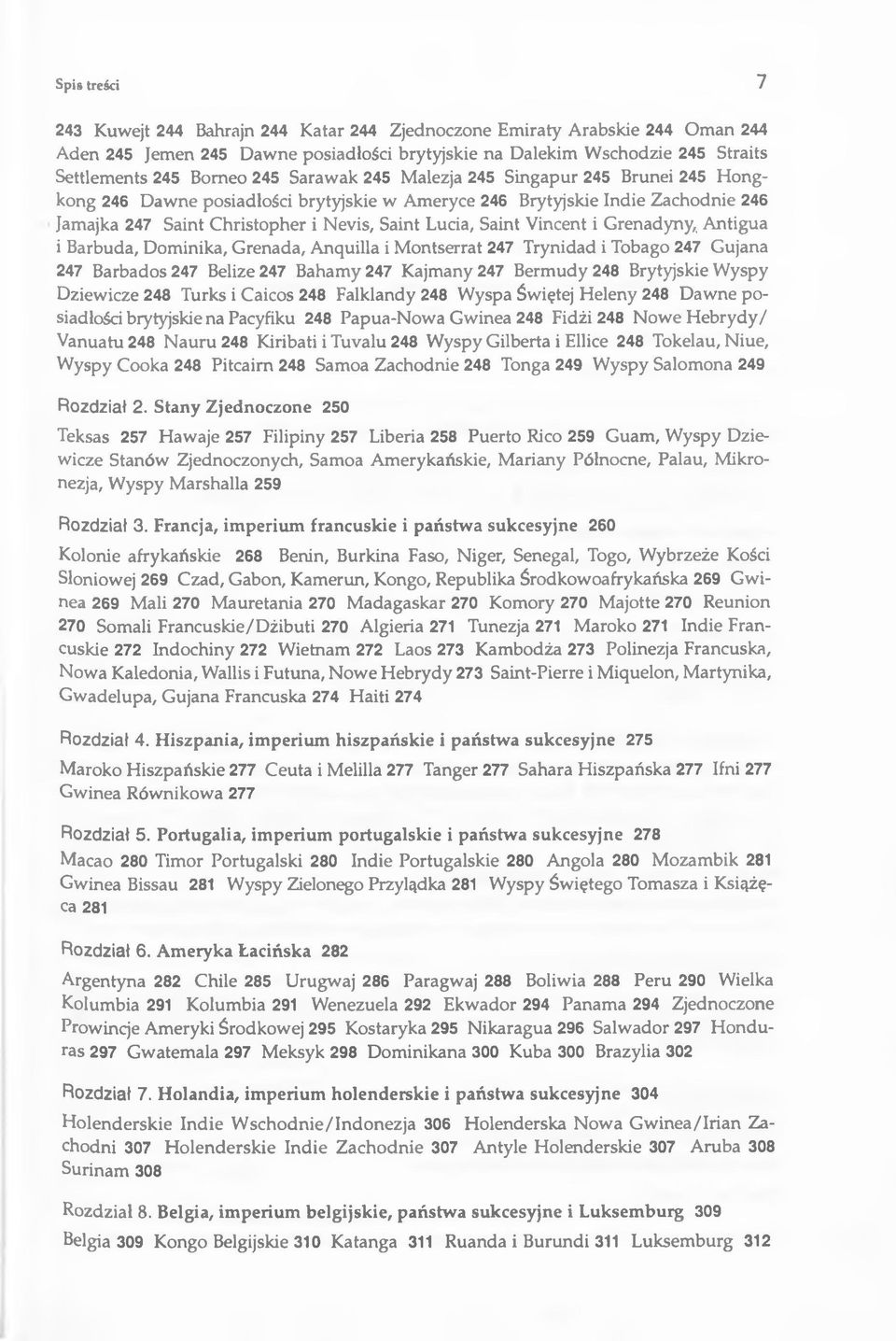 Vincent i Grenadyny,, Antigua i Barbuda, Dominika, Grenada, Anquilla i Montserrat 247 Trynidad i Tobago 247 Gujana 247 Barbados 247 Belize 247 Bahamy 247 Kajmany 247 Bermudy 248 Brytyjskie Wyspy