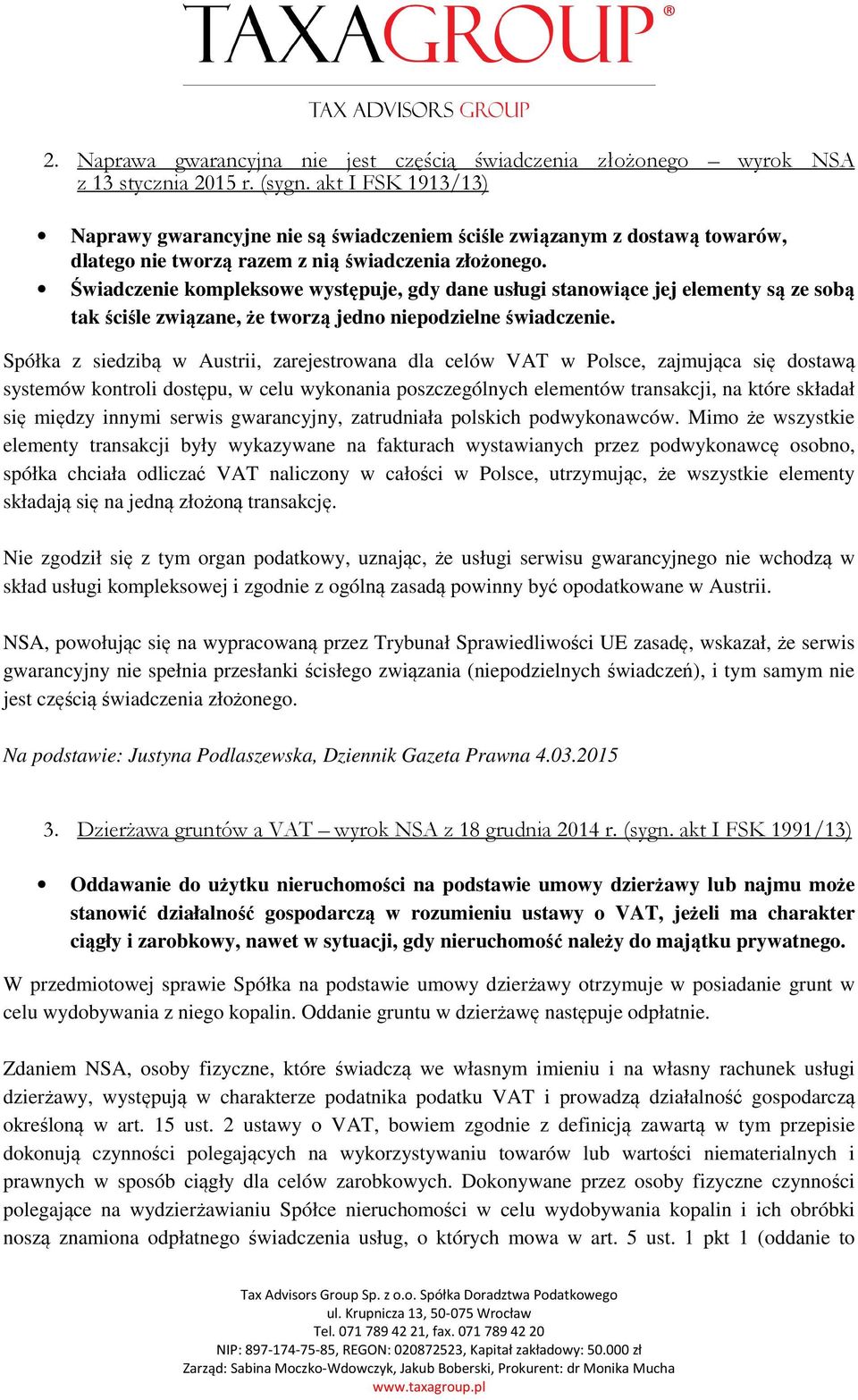 Świadczenie kompleksowe występuje, gdy dane usługi stanowiące jej elementy są ze sobą tak ściśle związane, że tworzą jedno niepodzielne świadczenie.