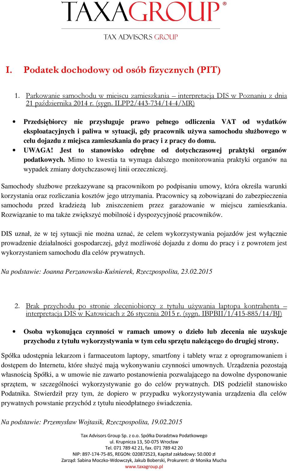 zamieszkania do pracy i z pracy do domu. UWAGA! Jest to stanowisko odrębne od dotychczasowej praktyki organów podatkowych.