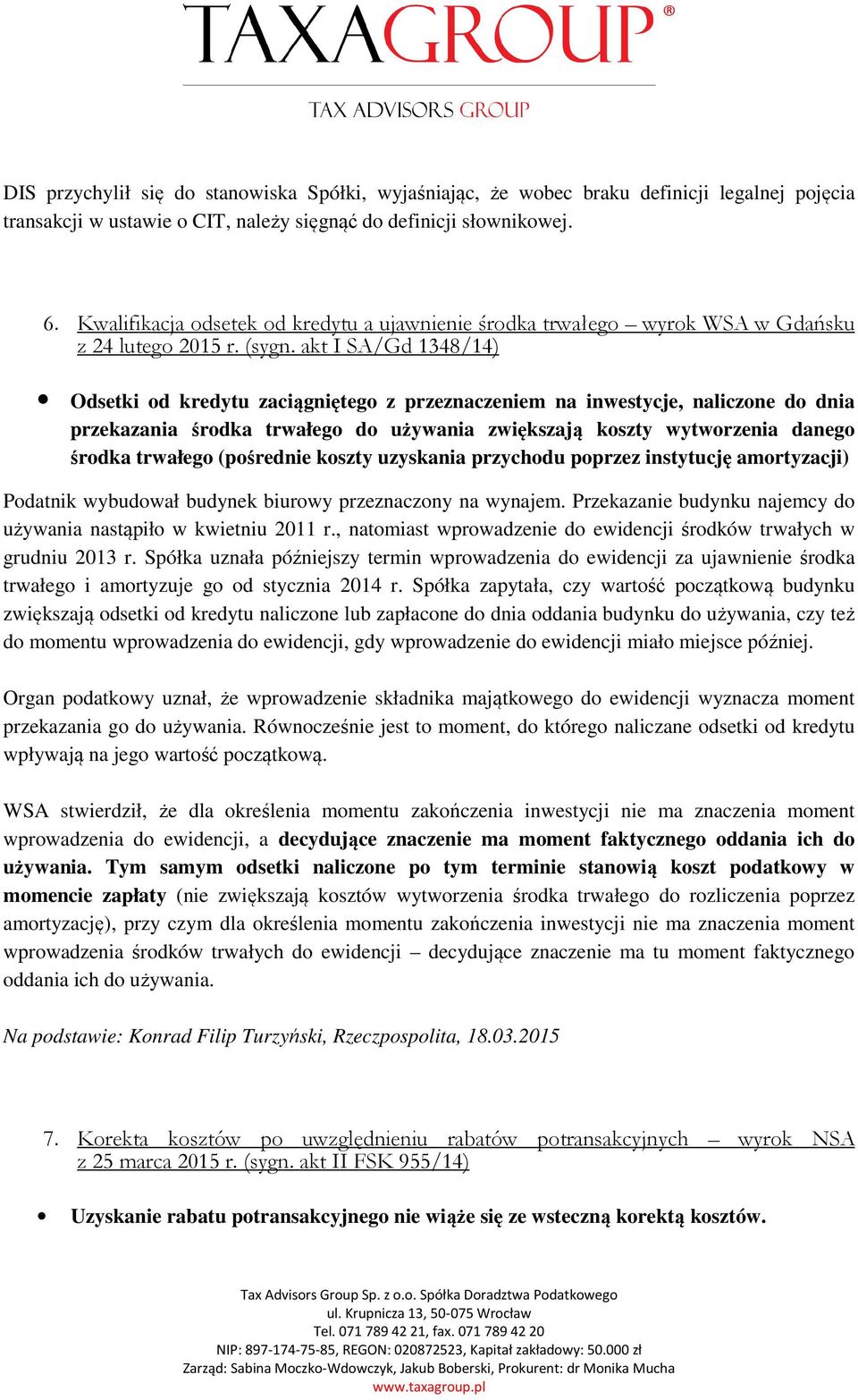 akt I SA/Gd 1348/14) Odsetki od kredytu zaciągniętego z przeznaczeniem na inwestycje, naliczone do dnia przekazania środka trwałego do używania zwiększają koszty wytworzenia danego środka trwałego