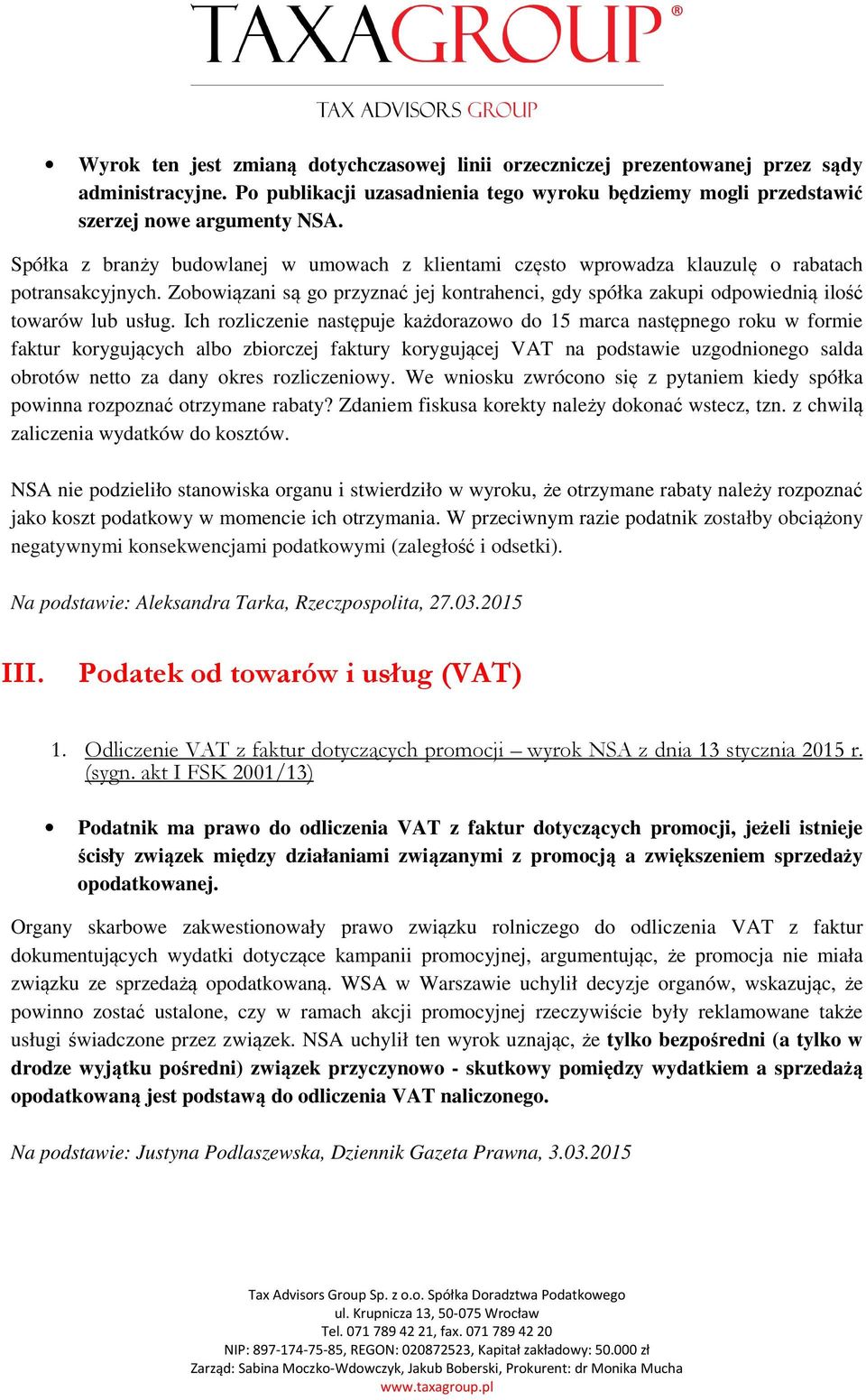 Zobowiązani są go przyznać jej kontrahenci, gdy spółka zakupi odpowiednią ilość towarów lub usług.