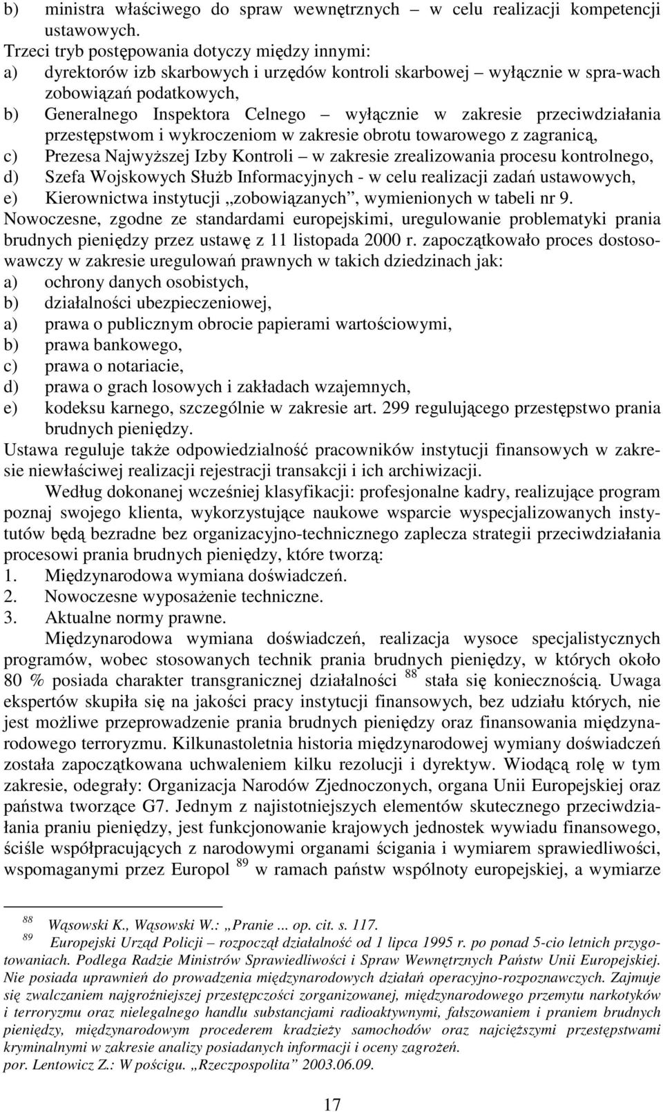 zakresie przeciwdziałania przestępstwom i wykroczeniom w zakresie obrotu towarowego z zagranicą, c) Prezesa Najwyższej Izby Kontroli w zakresie zrealizowania procesu kontrolnego, d) Szefa Wojskowych