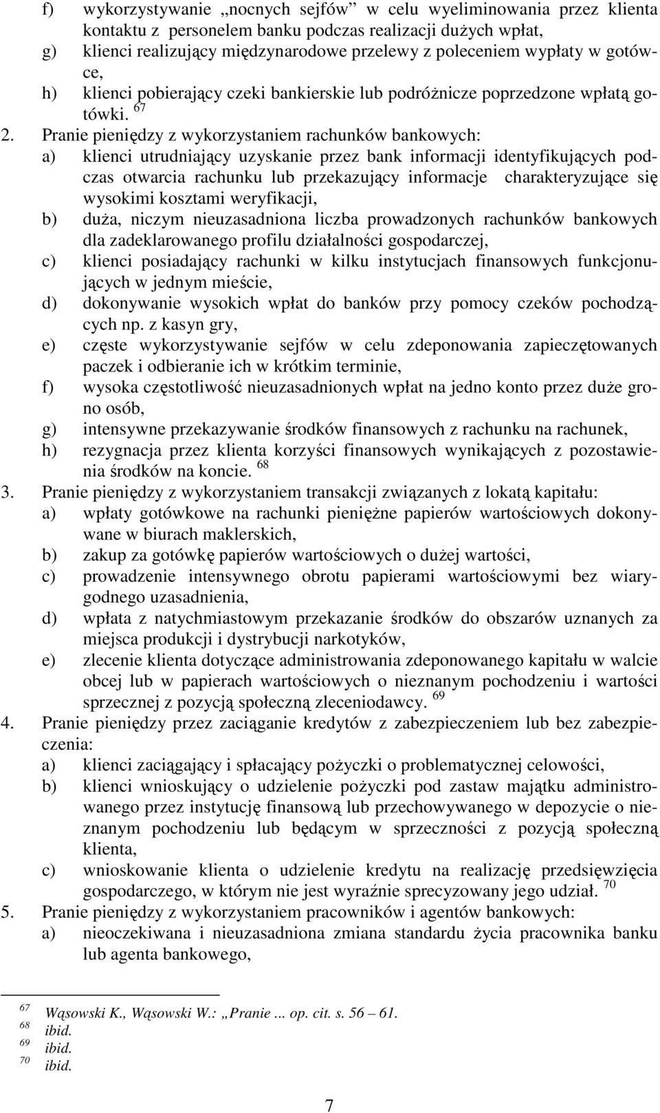 Pranie pieniędzy z wykorzystaniem rachunków bankowych: a) klienci utrudniający uzyskanie przez bank informacji identyfikujących podczas otwarcia rachunku lub przekazujący informacje charakteryzujące