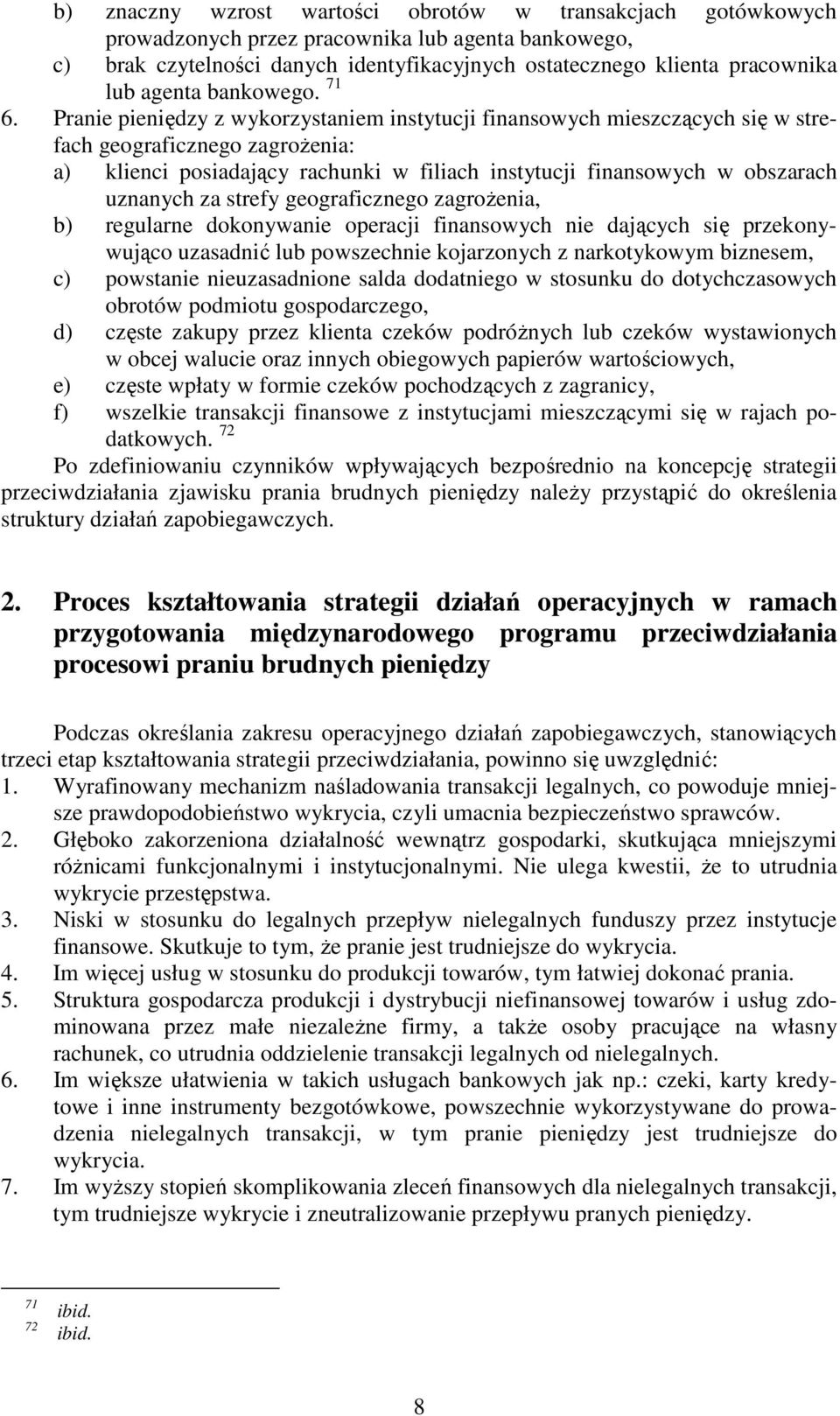 Pranie pieniędzy z wykorzystaniem instytucji finansowych mieszczących się w strefach geograficznego zagrożenia: a) klienci posiadający rachunki w filiach instytucji finansowych w obszarach uznanych