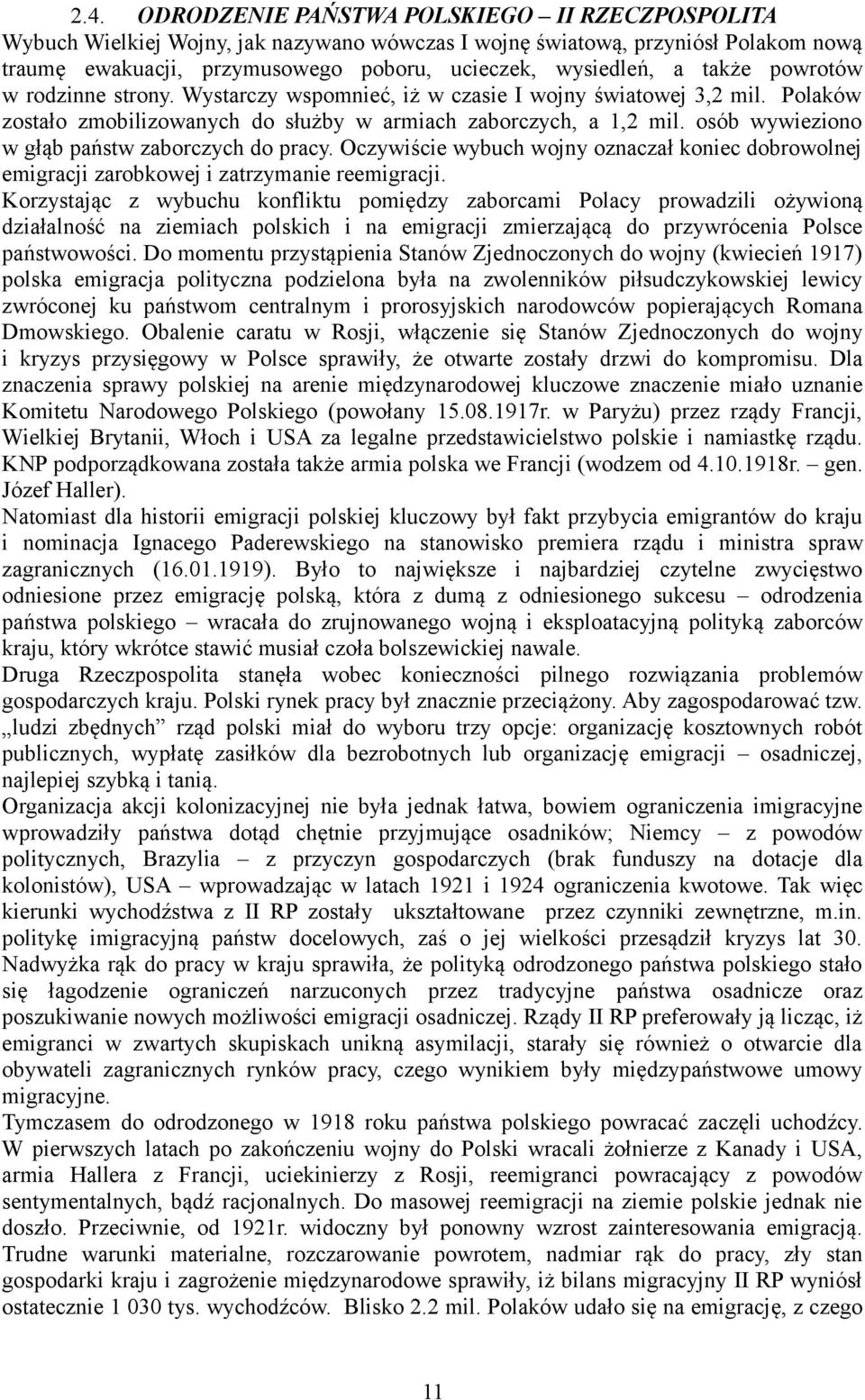 osób wywieziono w głąb państw zaborczych do pracy. Oczywiście wybuch wojny oznaczał koniec dobrowolnej emigracji zarobkowej i zatrzymanie reemigracji.