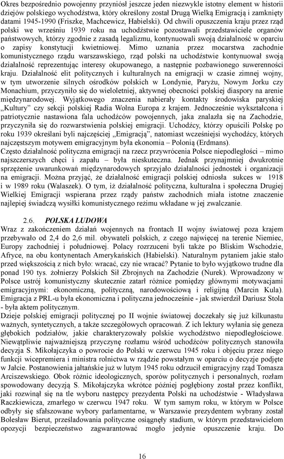 Od chwili opuszczenia kraju przez rząd polski we wrześniu 1939 roku na uchodźstwie pozostawali przedstawiciele organów państwowych, którzy zgodnie z zasadą legalizmu, kontynuowali swoją działalność w