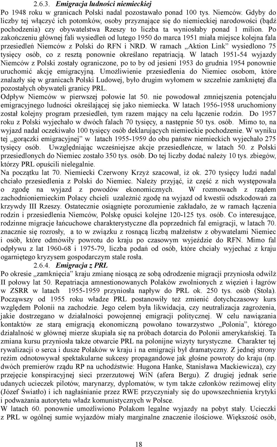 Po zakończeniu głównej fali wysiedleń od lutego 1950 do marca 1951 miała miejsce kolejna fala przesiedleń Niemców z Polski do RFN i NRD.