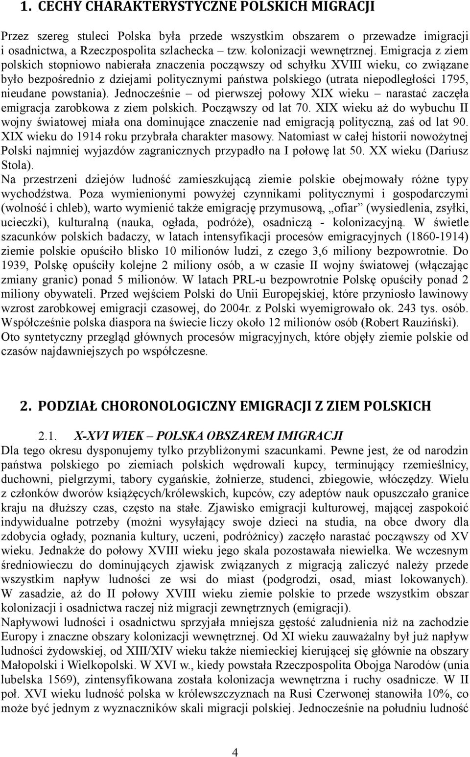 powstania). Jednocześnie od pierwszej połowy XIX wieku narastać zaczęła emigracja zarobkowa z ziem polskich. Począwszy od lat 70.