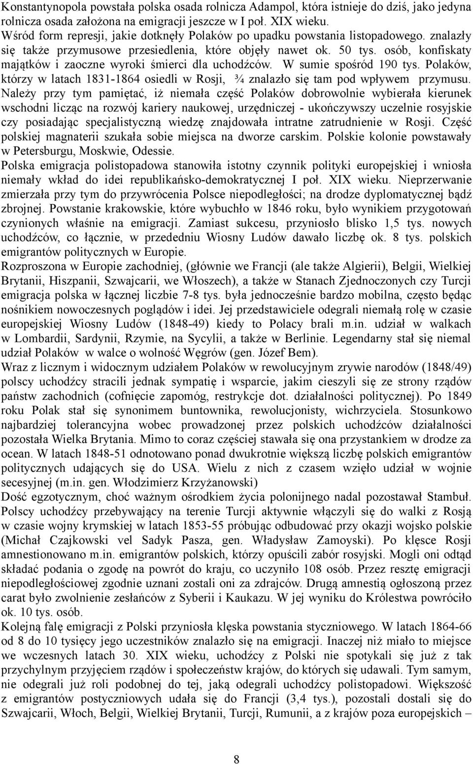 osób, konfiskaty majątków i zaoczne wyroki śmierci dla uchodźców. W sumie spośród 190 tys. Polaków, którzy w latach 1831-1864 osiedli w Rosji, ¾ znalazło się tam pod wpływem przymusu.