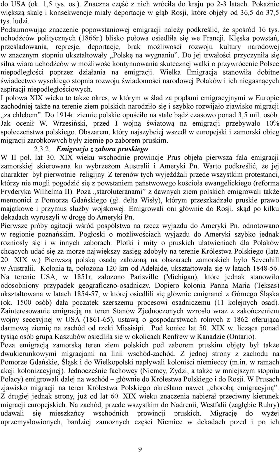 Klęska powstań, prześladowania, represje, deportacje, brak możliwości rozwoju kultury narodowej w znacznym stopniu ukształtowały Polskę na wygnaniu.