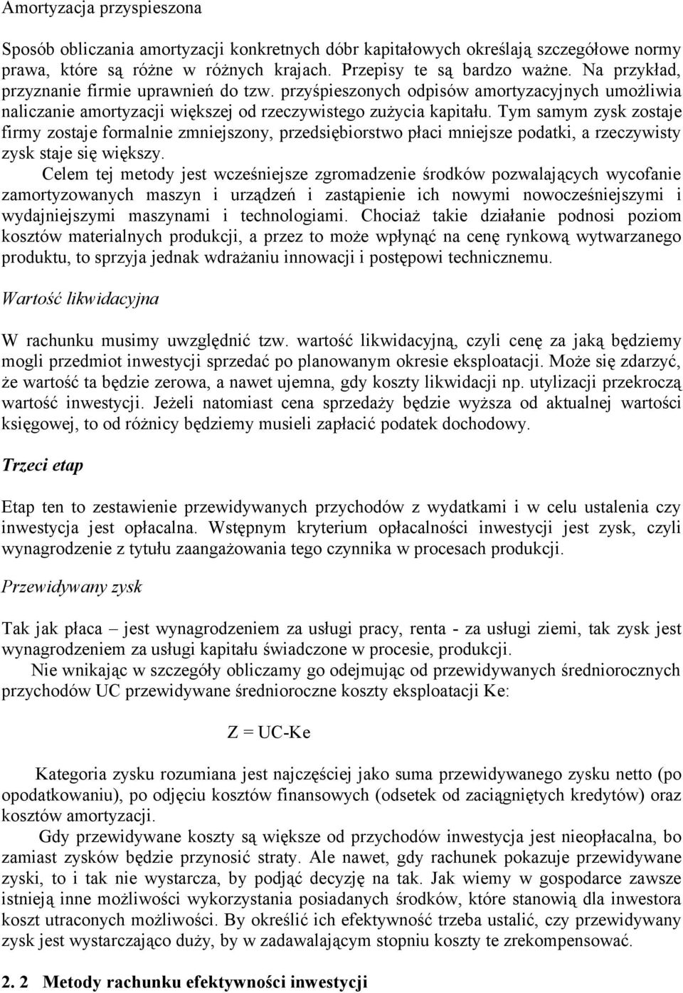 Tym samym zysk zostaje firmy zostaje formalnie zmniejszony, przedsiębiorstwo płaci mniejsze podatki, a rzeczywisty zysk staje się większy.