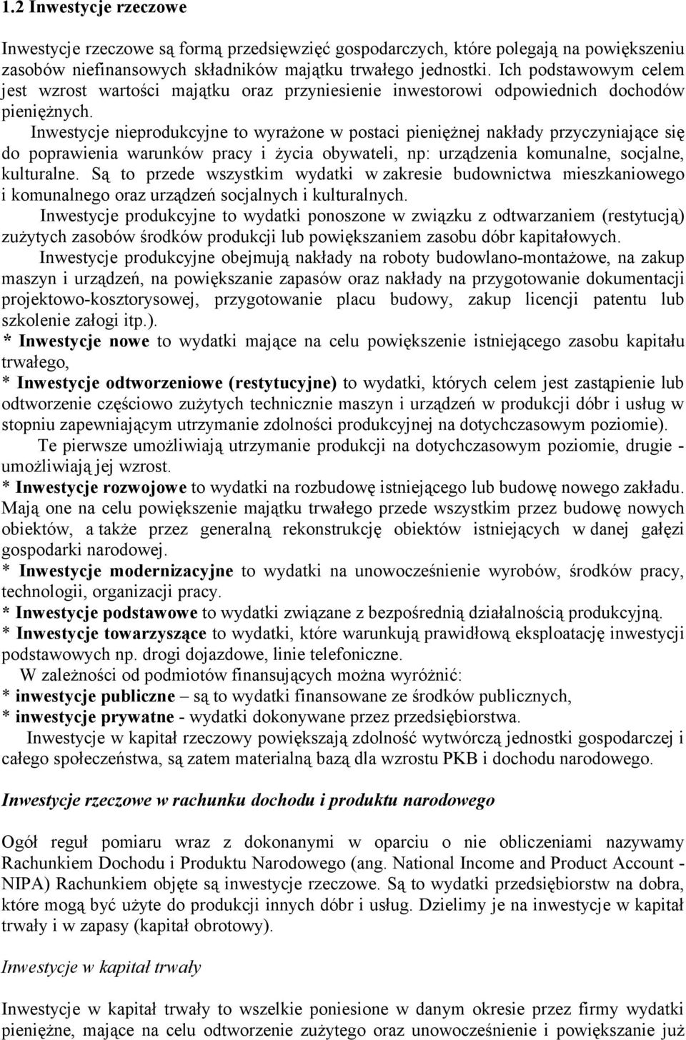 Inwestycje nieprodukcyjne to wyrażone w postaci pieniężnej nakłady przyczyniające się do poprawienia warunków pracy i życia obywateli, np: urządzenia komunalne, socjalne, kulturalne.