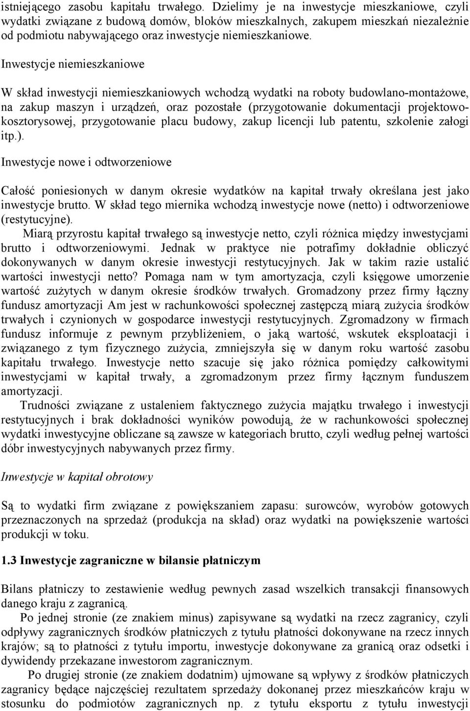 Inwestycje niemieszkaniowe W skład inwestycji niemieszkaniowych wchodzą wydatki na roboty budowlano-montażowe, na zakup maszyn i urządzeń, oraz pozostałe (przygotowanie dokumentacji