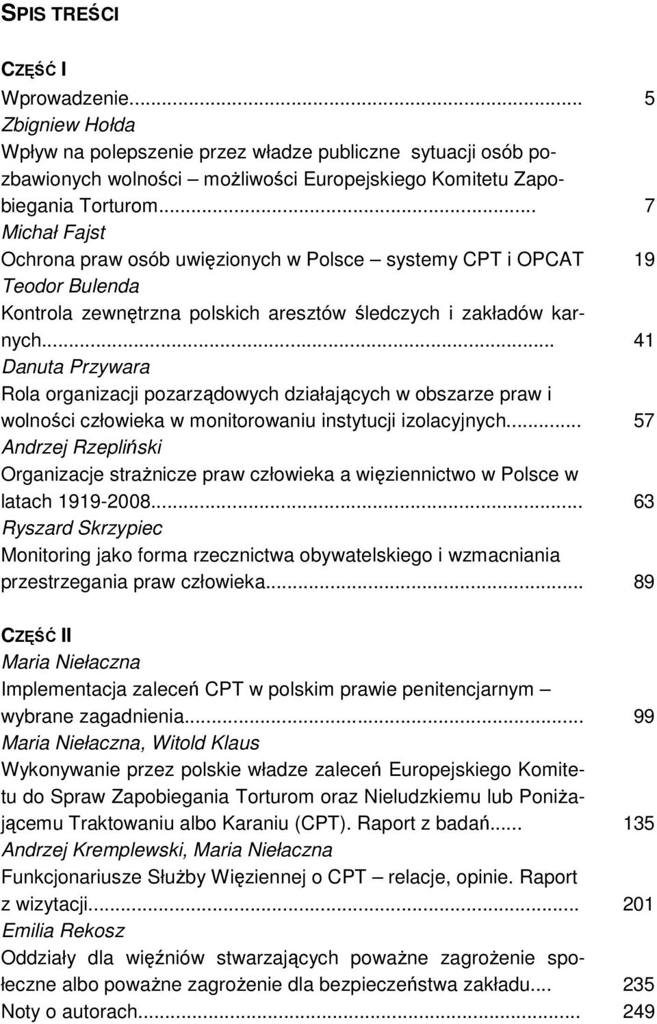 .. 41 Danuta Przywara Rola organizacji pozarządowych działających w obszarze praw i wolności człowieka w monitorowaniu instytucji izolacyjnych.