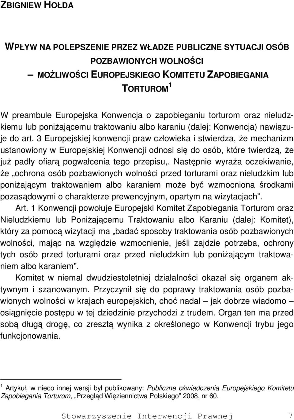 3 Europejskiej konwencji praw człowieka i stwierdza, że mechanizm ustanowiony w Europejskiej Konwencji odnosi się do osób, które twierdzą, że już padły ofiarą pogwałcenia tego przepisu,.