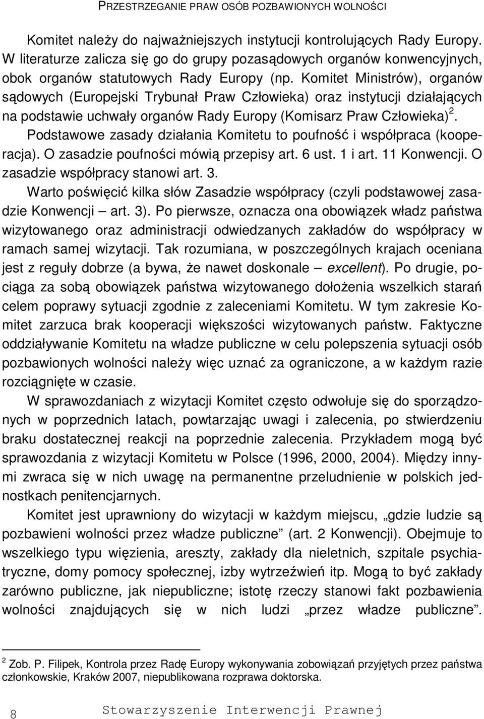 Komitet Ministrów), organów sądowych (Europejski Trybunał Praw Człowieka) oraz instytucji działających na podstawie uchwały organów Rady Europy (Komisarz Praw Człowieka) 2.