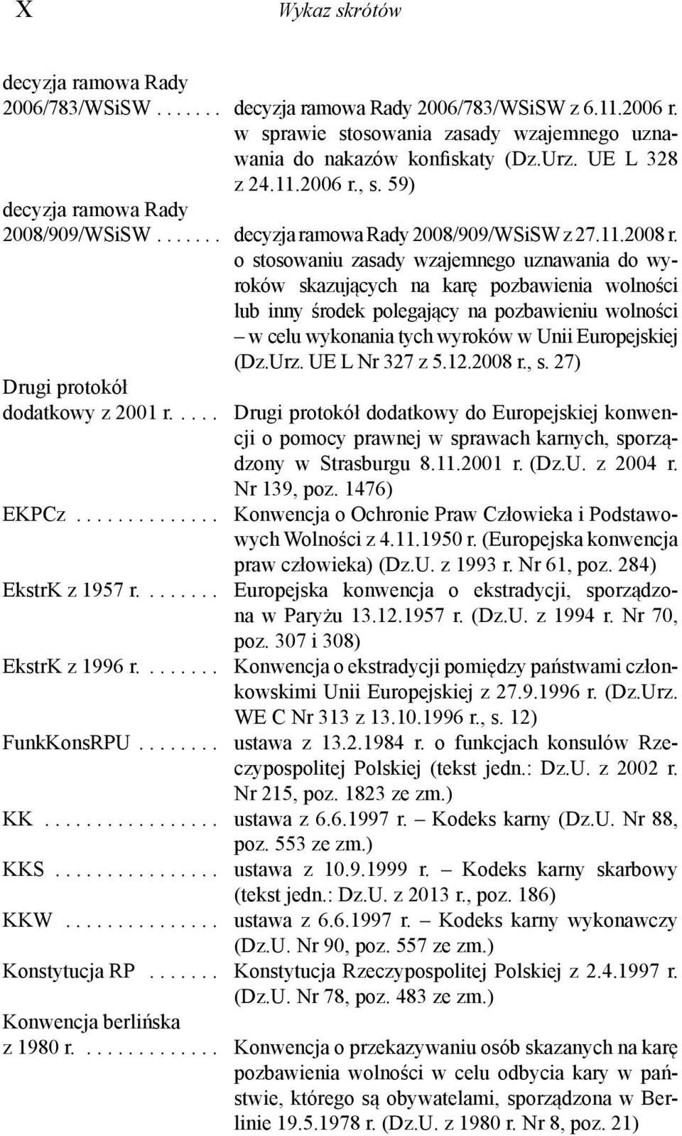 o stosowaniu zasady wzajemnego uznawania do wyroków skazujących na karę pozbawienia wolności lub inny środek polegający na pozbawieniu wolności w celu wykonania tych wyroków w Unii Europejskiej (Dz.