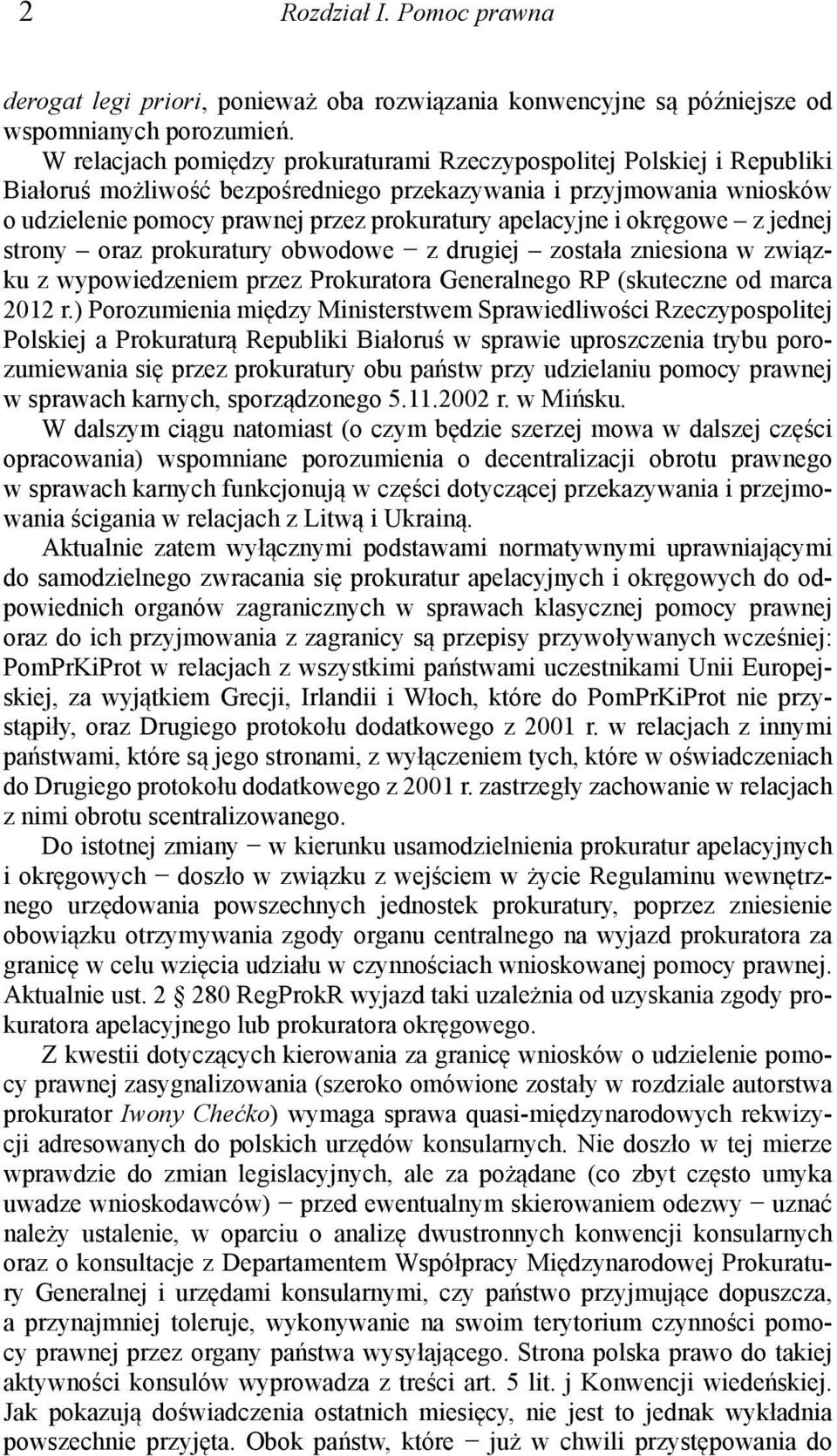 apelacyjne i okręgowe z jednej strony oraz prokuratury obwodowe z drugiej została zniesiona w związku z wypowiedzeniem przez Prokuratora Generalnego RP (skuteczne od marca 2012 r.